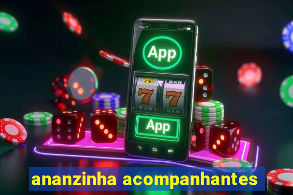 ananzinha acompanhantes